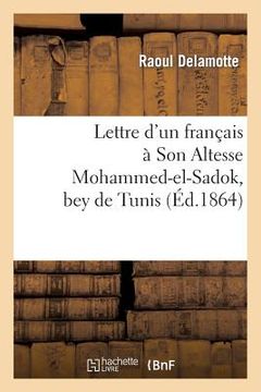 portada Lettre d'Un Français À Son Altesse Mohammed-El-Sadok, Bey de Tunis (en Francés)