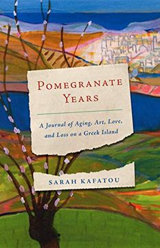 portada Pomegranate Years: A Journal of Aging, Art, Love, and Loss on a Greek Island 