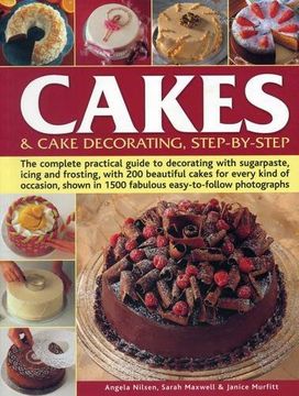 portada Cakes & Cake Decorating Step-By-Step: The Complete Practical Guide to Decorating with Sugarpaste, Icing and Frosting, with 200 Beautiful Cakes for Eve (in English)