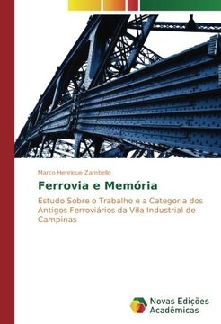 portada Ferrovia e Memória: Estudo Sobre o Trabalho e a Categoria dos Antigos Ferroviários da Vila Industrial de Campinas (Portuguese Edition)
