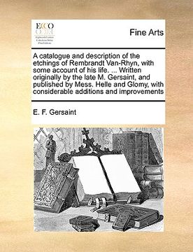 portada a catalogue and description of the etchings of rembrandt van-rhyn, with some account of his life. ... written originally by the late m. gersaint, an (en Inglés)