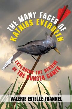 portada The Many Faces of Katniss Everdeen: Exploring the Heroine of the Hunger Games