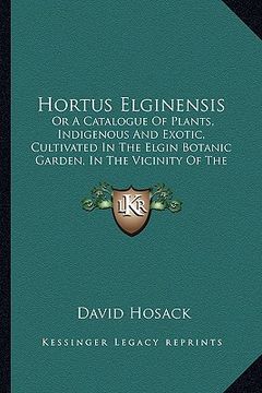 portada hortus elginensis: or a catalogue of plants, indigenous and exotic, cultivated in the elgin botanic garden, in the vicinity of the city o (en Inglés)