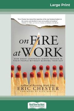 portada On Fire at Work: How Great Companies Ignite Passion in Their People Without Burning Them Out (16pt Large Print Edition) (en Inglés)