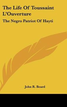 portada the life of toussaint l'ouverture: the negro patriot of hayti (en Inglés)