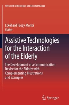 portada Assistive Technologies for the Interaction of the Elderly: The Development of a Communication Device for the Elderly with Complementing Illustrations ... (Advanced Technologies and Societal Change)