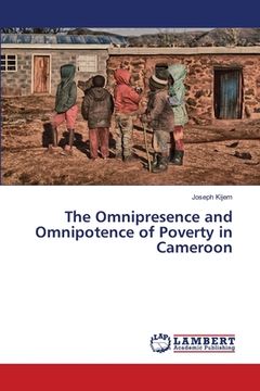 portada The Omnipresence and Omnipotence of Poverty in Cameroon (en Inglés)