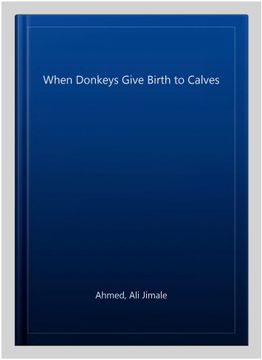 portada When Donkeys Give Birth to Calves: Totems, Wars, Horizons, Diasporas (en Inglés)