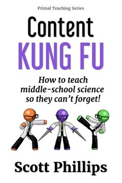 portada Content Kung Fu: How to teach middle-school science so they can't forget (in English)