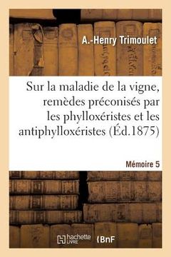 portada Sur La Maladie de la Vigne, Remèdes Préconisés Par Les Phylloxéristes Et Les Antiphylloxéristes: Mémoire 5 (en Francés)