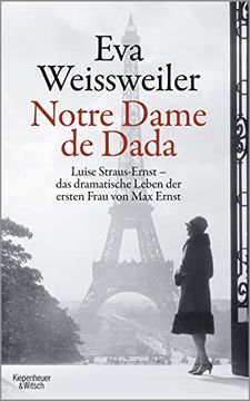 portada Notre Dame de Dada: Luise Straus - das Dramatische Leben der Ersten Frau von max Ernst (en Alemán)