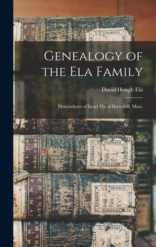 portada Genealogy of the Ela Family: Descendants of Israel Ela of Haverhill, Mass. (en Inglés)