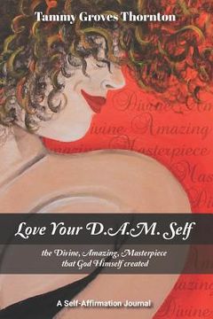 portada Love Your D.A.M. Self: The Divine, Amazing, Masterpiece That God Himself Created (en Inglés)