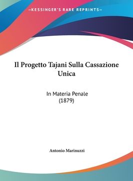 portada Il Progetto Tajani Sulla Cassazione Unica: In Materia Penale (1879) (en Italiano)