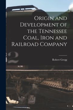 portada Origin and Development of the Tennessee Coal, Iron and Railroad Company