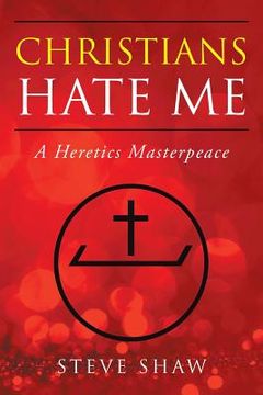 portada Christians Hate Me: A Heretics Masterpeace (in English)