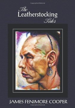 portada The Leatherstocking Tales (Complete and Unabridged): The Pioneers, the Last of the Mohicans, the Prairie, the Pathfinder and the Deerslayer (en Inglés)