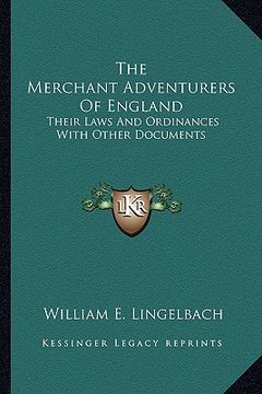 portada the merchant adventurers of england: their laws and ordinances with other documents (en Inglés)