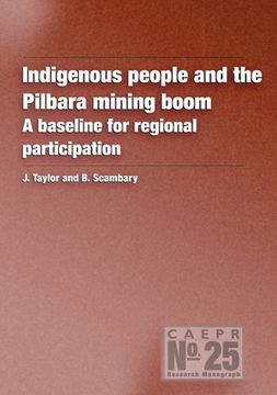 portada Indigenous People and the Pilbara Mining Boom: A baseline for regional participation (en Inglés)