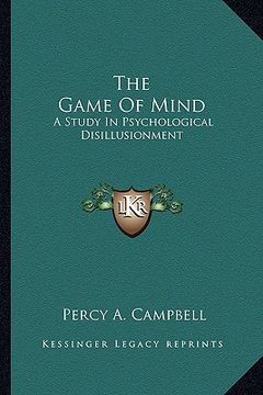 portada the game of mind: a study in psychological disillusionment (en Inglés)