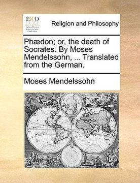 portada phdon; or, the death of socrates. by moses mendelssohn, ... translated from the german. (in English)