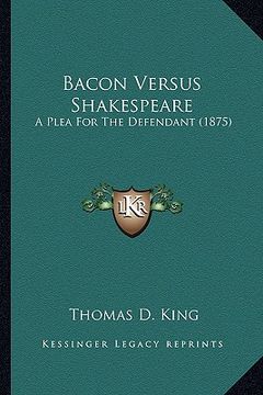 portada bacon versus shakespeare: a plea for the defendant (1875) a plea for the defendant (1875) (en Inglés)