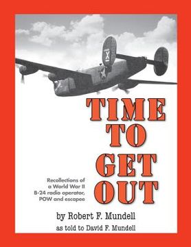 portada Time to Get Out: Recollections of a World War II B-24 radio operator, POW and escapee (en Inglés)