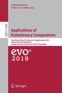portada Applications of Evolutionary Computation: 22nd International Conference, Evoapplications 2019, Held as Part of Evostar 2019, Leipzig, Germany, April 2 (in English)