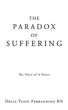 portada The Paradox of Suffering: The Voice of A Nurse (en Inglés)