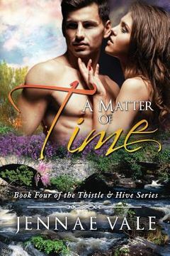 portada A Matter Of Time: Book 4 of The Thistle & Hive Series (en Inglés)