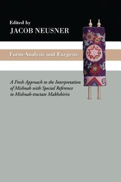 portada form-analysis and exegesis: a fresh approach to the interpretation of mishnah with special reference to mishnah-tractate makhshirin