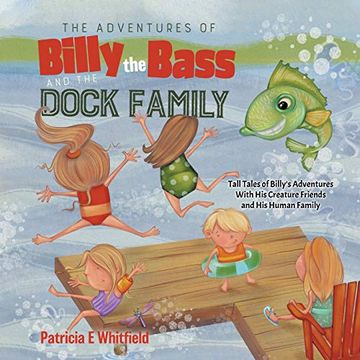 portada The Adventures of Billy the Bass and the Dock Family: Tall Tales of Billy'S Adventures With his Creature Friends and his Human Family (en Inglés)