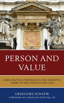 portada Person and Value: Karol Wojtyla's Personalistic and Normative Theory of Man, Morality, and Love (en Inglés)