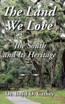 portada The Land We Love: The South and Its Heritage (en Inglés)
