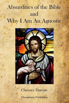 portada Absurdities of the Bible and Why I Am An Agnostic (en Inglés)