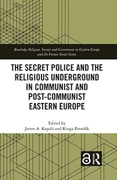 portada The Secret Police and the Religious Underground in Communist and Post-Communist Eastern Europe (Routledge Religion, Society and Government in Eastern Europe and the Former Soviet States) (en Inglés)