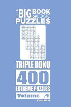 portada The Big Book of Logic Puzzles - Triple Doku 400 Extreme (Volume 4) (en Inglés)