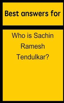 portada Best answers for Who is Sachin Ramesh Tendulkar? (en Inglés)