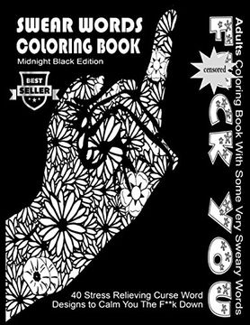 portada Swear Word Coloring Book : Midnight Black Edition Best Seller Adults Coloring Book With Some Very Sweary Words: 40 Stress Relieving Curse Word Designs ... 5 (Swear Words Coloring Books For Adults)