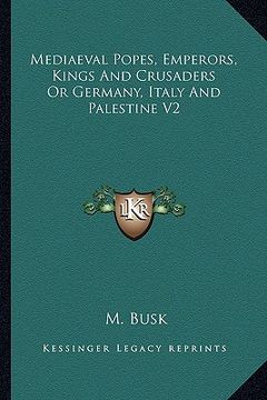 portada mediaeval popes, emperors, kings and crusaders or germany, italy and palestine v2 (en Inglés)