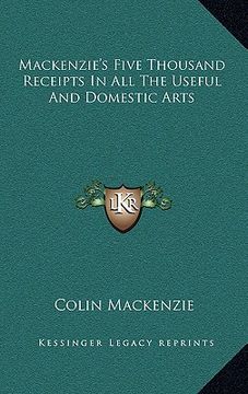 portada mackenzie's five thousand receipts in all the useful and domestic arts (in English)