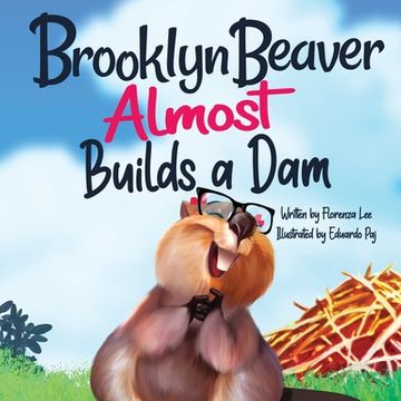 portada Brooklyn Beaver ALMOST Builds a Dam: A Book on Persistence (en Inglés)