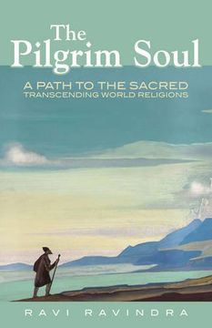portada The Pilgrim Soul: A Path to the Sacred Transcending World Religions