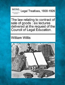 portada the law relating to contract of sale of goods: six lectures delivered at the request of the council of legal education. (en Inglés)