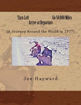 portada Turn Left, Go 50,000 Miles, Arrive at Departure: My 1977 Trip Around the World on $35.00 a Day