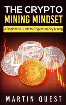 portada The Crypto Mining Mindset: A Beginner's Guide to Cryptocurrency Mining