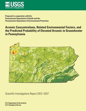 portada Arsenic Concentrations, Related Environmental Factors, and the Predicted Probability of Elevated Arsenic in Groundwater in Pennsylvania