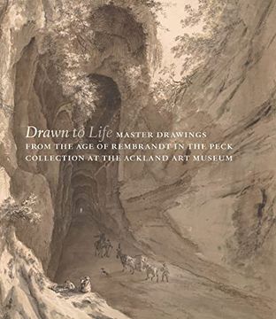 portada Drawn to Life: Master Drawings from the Age of Rembrandt in the Peck Collection at the Ackland Art Museum (in English)
