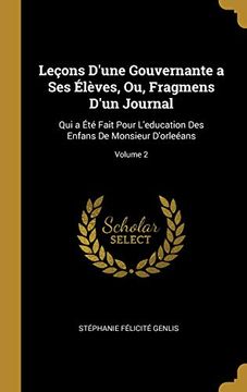 portada Leçons d'Une Gouvernante a Ses Élèves, Ou, Fragmens d'Un Journal: Qui a Été Fait Pour l'Education Des Enfans de Monsieur d'Orleéans; Volume 2 (en Francés)