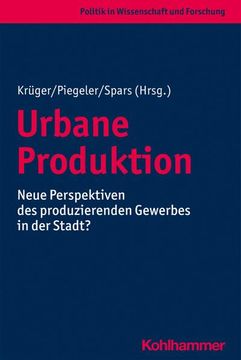 portada Urbane Produktion: Neue Perspektiven Des Produzierenden Gewerbes in Der Stadt? (en Alemán)
